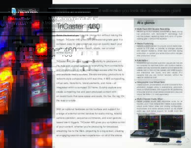 Mobile production that will make you look like a television giant.  TriCaster 460 ™  Raise the level of your mobile production without raising the