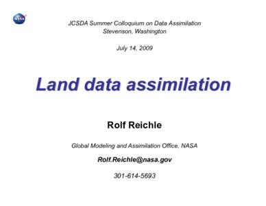 JCSDA Summer Colloquium on Data Assimilation Stevenson, Washington July 14, 2009 Land data assimilation Rolf Reichle