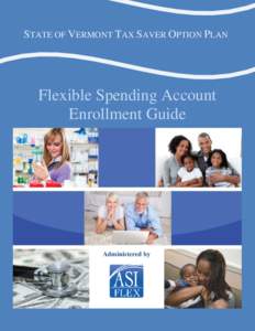 STATE OF VERMONT TAX SAVER OPTION PLAN  Flexible Spending Account Enrollment Guide  Administered by