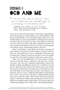 Chapter 1  OCD and Me “‘I am not OCD. OCD is not me.’ This way of thinking was foundational to my strategy in defeating OCD.”