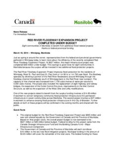 News Release For Immediate Release RED RIVER FLOODWAY EXPANSION PROJECT COMPLETED UNDER BUDGET Eight communities in Manitoba to benefit from additional flood related projects