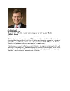 Andrew Hayek President and CEO Surgical Care Affiliates, investor and manager of La Veta Surgical Center Chicago, Illinois  Andrew Hayek serves as president and CEO, and a member of the Board of Directors, of