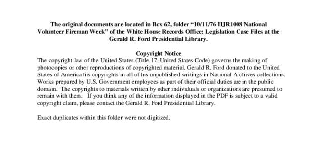 The original documents are located in Box 62, folder “[removed]HJR1008 National Volunteer Fireman Week” of the White House Records Office: Legislation Case Files at the Gerald R. Ford Presidential Library. Copyright 