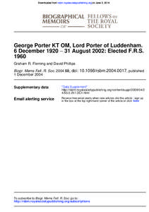 Downloaded from rsbm.royalsocietypublishing.org on June 3, 2014  George Porter KT OM, Lord Porter of Luddenham. 6 December 1920 − 31 August 2002: Elected F.R.S[removed]Graham R. Fleming and David Phillips