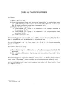 MATH 120 PRACTICE MIDTERMpoints) (a) What is the order of A4 ? (b) How many rotations of the cube have order exactly 2 (i.e. if you do them twice, you get the identity, but they are not the identity)? Possible hin