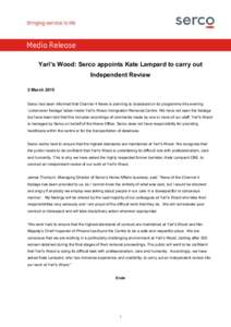 Media Release Yarl’s Wood: Serco appoints Kate Lampard to carry out Independent Review 2 March 2015 Serco has been informed that Channel 4 News is planning to broadcast on its programme this evening ‘undercover foota