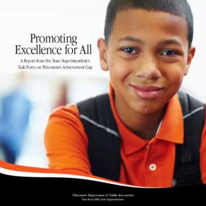 Promoting Excellence for All A Report from the State Superintendent’s Task Force on Wisconsin’s Achievement Gap  Wisconsin Department of Public Instruction