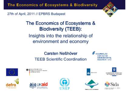 27th of April, EPBRS Budapest  The Economics of Ecosystems & Biodiversity (TEEB): Insights into the relationship of environment and economy