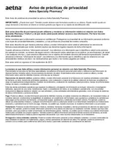 Aviso de prácticas de privacidad Aetna Specialty Pharmacy® Este Aviso de prácticas de privacidad se aplica a Aetna Specialty Pharmacy. IMPORTANTE: ¿Puede leer esto? También puede obtener este formulario escrito en s