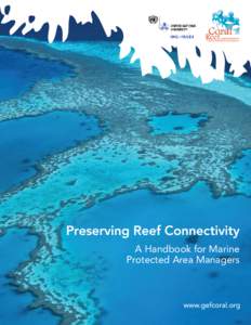 Preserving Reef Connectivity A Handbook for Marine Protected Area Managers Citation: P.F. Sale, H. Van Lavieren, M.C. Ablan Lagman, J. Atema, M. Butler, C. Fauvelot, J.D. Hogan, G.P. Jones, K.C. Lindeman, C.B. Paris, R.