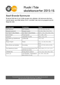 Musik i Tide skolekoncerterIkast-Brande Kommune På denne liste kan du se, hvilke grupper der udbydes i din kommune den kommende sæson, og hvilke datoer, de er i området. Læs mere om grupperne på de følgend