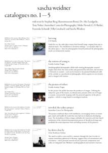 sascha weidner catalogues no. 1—5 with texts by Stephan Berg (Kunstmuseum Bonn), Dr. Alix Landgrebe, Tony Nolan (Australian Centre for Photography), Mirko Nowak (C/O Berlin), Franziska Schmidt (Villa Grisebach) and Sas