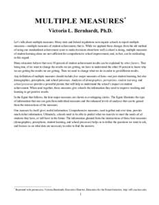 MULTIPLE MEASURES*  Victoria L. Bernhardt, Ph.D. Let’s talk about multiple measures. Many state and federal regulations now require schools to report multiple measures—multiple measures of student achievement, that i