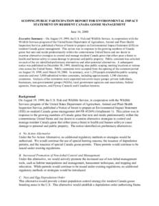 SCOPING/PUBLIC PARTICIPATION REPORT FOR ENVIRONMENTAL IMPACT STATEMENT ON RESIDENT CANADA GOOSE MANAGEMENT June 16, 2000 Executive Summary - On August 19, 1999, the U.S. Fish and Wildlife Service, in cooperation with the