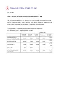 TOHOKU ELECTRIC POWER CO., INC. July 29, 2008 Notice Concerning Revision of Financial Results Forecasts for FYThe Tohoku Electric Power Co., Inc. announces that it has revised the year-end financial results