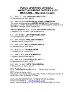 PUBLIC EDUCATION SCHEDULE WAUKEGAN HARBOR FLOTILLAMARTHRU- MAY -16–2015 SAT - MAR – 7 – 2015 –ABOUT BOATING SAFELY All day class (9am to 4pm) $40,00 SAT - MARNEW) SAILING SKILLS & SE