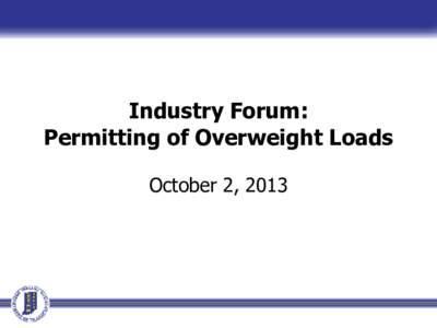 Industry Forum: Permitting of Overweight Loads October 2, 2013 House Enrolled Act 1481 