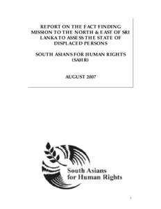 REPORT ON THE FACT FINDING MISSION TO THE NORTH & EAST OF SRI LANKA TO ASSESS THE STATE OF DISPLACED PERSONS SOUTH ASIANS FOR HUMAN RIGHTS (SAHR)