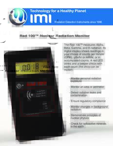 Radiation Detection Instruments sinceRad 100™ Nuclear Radiation Monitor The Rad 100™ measures Alpha, Beta, Gamma, and X-radiation. Its digital display shows readings in
