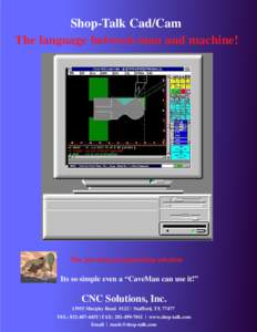 Shop-Talk Cad/Cam The language between man and machine! The job shop progamming solution Its so simple even a “CaveMan can use it!”