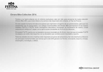 Chrono Bike Collection 2014 Festina y su fuerte alianza con el ciclismo evoluciona cada vez más para presentar la nueva colección Chrono Bike 2014, que rinde tributo a la carrera más importante del ciclismo, el Tour d