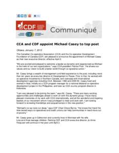 CCA and CDF appoint Michael Casey to top post Ottawa, January 7, 2015 The Canadian Co-operative Association (CCA) and the Co-operative Development Foundation of Canada (CDF) are pleased to announce the appointment of Mic