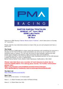 BARTON MARINA TRIATHLON SUNDAY 14th June 2015 500M Lake Swim 18K Bike 5K Run Welcome to PMA Racing’s “Barton Marina Sprint Triathlon”, which takes place on Sunday