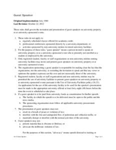 Guest Speaker Original Implementation: July 1980 Last Revision: October 22, 2012 These rules shall govern the invitation and presentation of guest speakers on university property or at university-sponsored events. 1. The