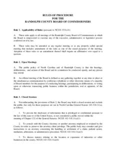 RULES OF PROCEDURE FOR THE RANDOLPH COUNTY BOARD OF COMMISSIONERS Rule 1. Applicability of Rules (pursuant to NCGS 153A-41) A. These rules apply to all meetings of the Randolph County Board of Commissioners at which the 