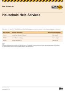 Fee Schedule  Household Help Services Effective as at 1 July 2014, WorkSafe Victoria (WorkSafe) will pay up to a maximum amount for the following categories of the service: Item Number