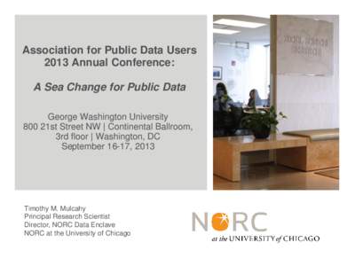 Association for Public Data Users 2013 Annual Conference: A Sea Change for Public Data George Washington University 800 21st Street NW | Continental Ballroom, 3rd floor | Washington, DC