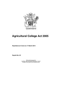 Queensland  Agricultural College Act 2005 Reprinted as in force on 17 March 2010