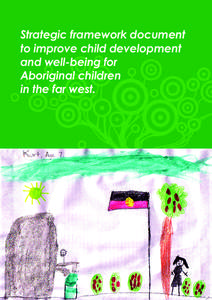 Strategic framework document to improve child development and well-being for Aboriginal children in the far west.