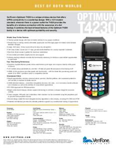 BEST OF BOTH WORLDS VeriFone’s Optimum T4230 is a unique wireless device that offers GPRS connectivity in a countertop design. With a V.34 modem standard, wherever there is a power outlet the T4230 provides the benefit