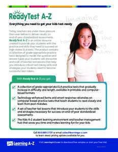 Everything you need to get your kids test-ready Today, teachers are under more pressure than ever before to deliver results on end-of-year standardized assessments. ReadyTest A–Z is an online resource created to provid