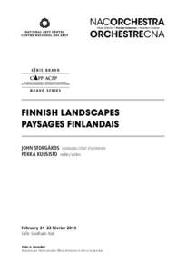 Finnish Landscapes Paysages finlandais JOHN STORGÅRDS conductor/chef d’orchestre PEKKA KUUSISTO violin/violon  February 21–22 février 2013