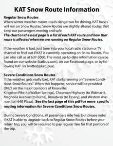 KAT Snow Route Information Regular Snow Routes When winter weather makes roads dangerous for driving, KAT buses will run on Snow Routes; Snow Routes are slightly altered routes that keep our passengers moving and safe. T