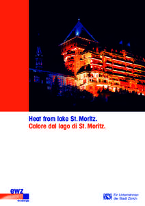 Heat from lake St. Moritz. Calore dal lago di St. Moritz. Energy services from ewz. Heat from Lake St. Moritz.