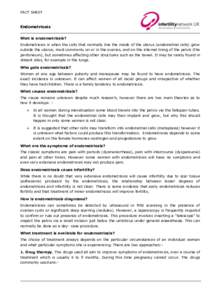 FACT SHEET  Endometriosis What is endometriosis? Endometriosis is when the cells that normally line the inside of the uterus (endometrial cells) grow outside the uterus, most commonly on or in the ovaries, and on the int