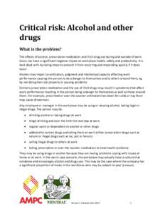 Critical risk: Alcohol and other drugs What is the problem? The effects of alcohol, prescription medication and illicit drug use during and outside of work hours can have a significant negative impact on workplace health