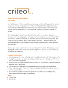 Python Software Lead Engineer Your mission: As a lead developer at Criteo you will be working to improve the reliability and performance of our services. You will manage a team of 4 and work side by side with our Ops, Ho