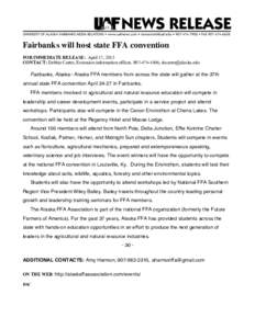 Fairbanks will host state FFA convention FOR IMMEDIATE RELEASE: April 17, 2013 CONTACT: Debbie Carter, Extension information officer, [removed], [removed] Fairbanks, Alaska– Alaska FFA members from across 