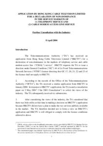 APPLICATION BY HONG KONG CABLE TELEVISION LIMITED FOR A DECLARATION OF NON-DOMINANCE IN THE SERVICE MARKETS OF (1) TELEPHONY SERVICE AND (2) CABLE MODEM ACCESS LINE SERVICE