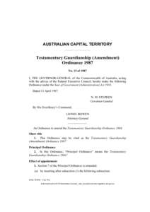 AUSTRALIAN CAPITAL TERRITORY  Testamentary Guardianship (Amendment) Ordinance 1987 No. 15 of 1987 I, THE GOVERNOR-GENERAL of the Commonwealth of Australia, acting