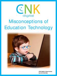 Misconceptions of Education Technology CNK Digital E-Book Series By Erica Bolotsky