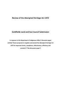 Review of the Aboriginal Heritage Act[removed]Goldfields Land and Sea Council Submission In response to the Department of Indigenous Affairs’ discussion paper entitled “Seven proposals to regulate and amend the Aborigi