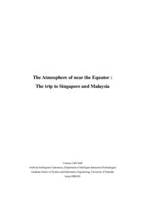 The Atmosphere of near the Equator : The trip to Singapore and Malaysia Cosmos Café Staff Artificial Intelligence Laboratory, Department of Intelligent Interaction Technologies Graduate School of System and Information 