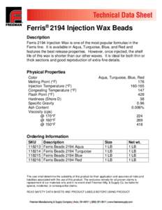 Ferris® 2194 Injection Wax Beads Description Ferris 2194 Injection Wax is one of the most popular formulas in the Ferris line. It is available in Aqua, Turquoise, Blue, and Red and features the best release properties. 