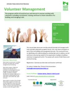 ONTARIO TRAILS EDUCATION PROGRAM  Volunteer Management This program will be of practical use and interest to anyone working with volunteers including recruitment, training and how to retain volunteers for building and ma