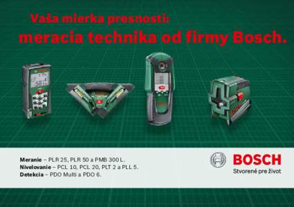 Vaša mierka presnosti:  meracia technika od firmy Bosch. Meranie – PLR 25, PLR 50 a PMB 300 L. Nivelovanie – PCL 10, PCL 20, PLT 2 a PLL 5.